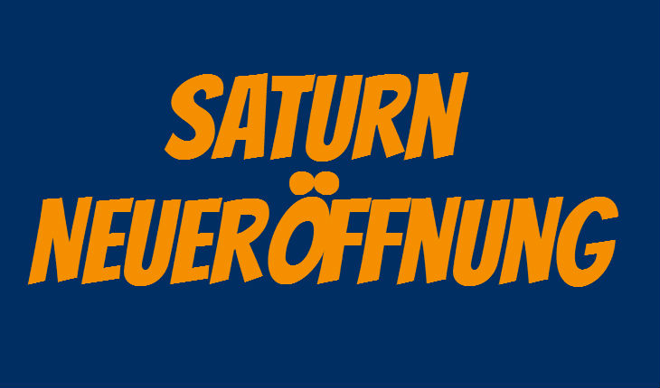 Saturn Neueröffnung